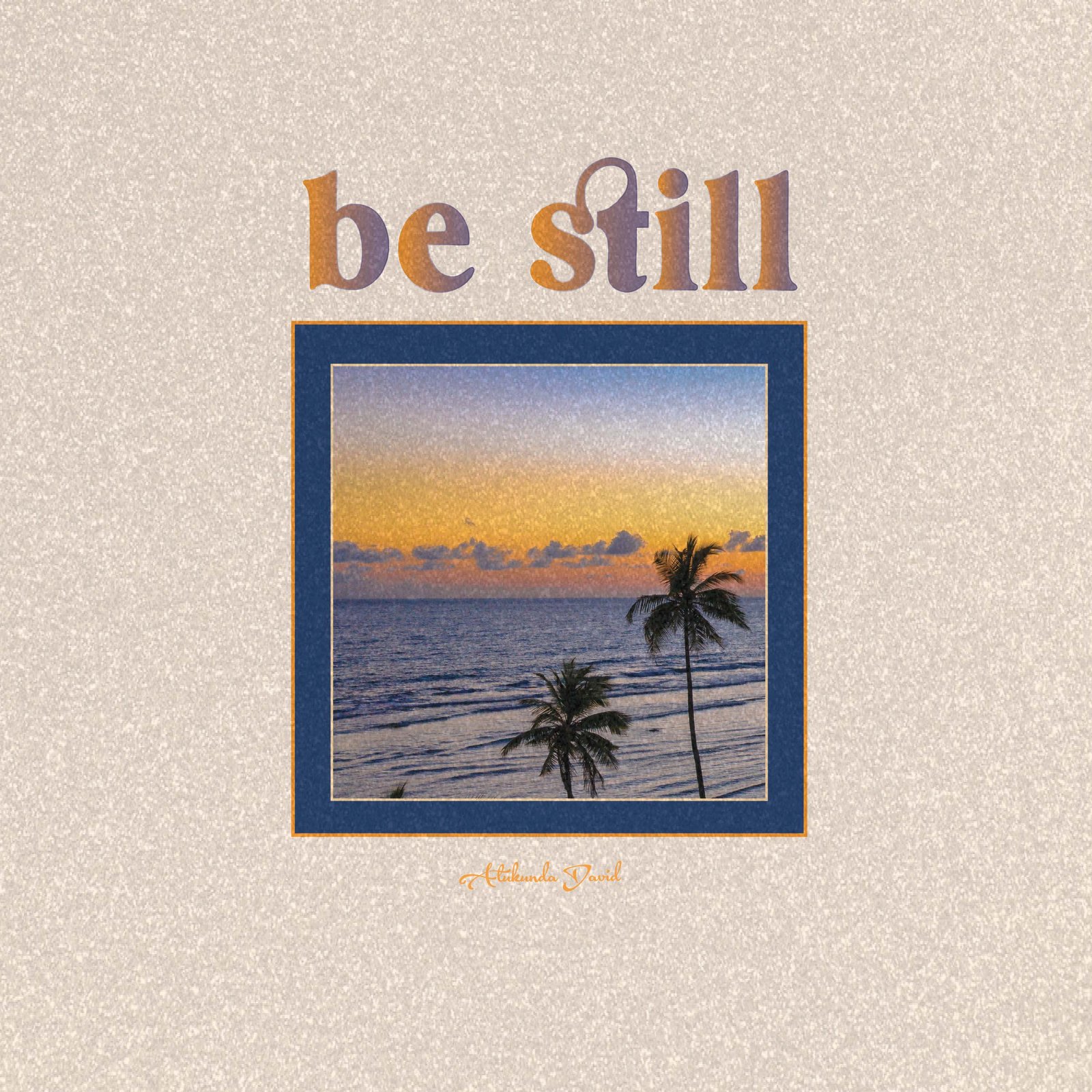 Be still